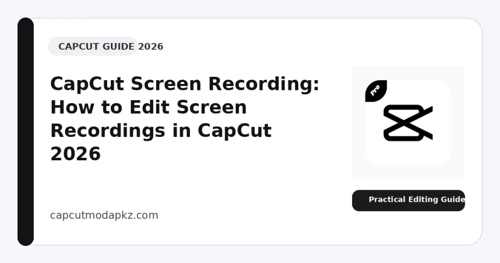 CapCut Screen Recording: How to Edit Screen Recordings in CapCut 2026